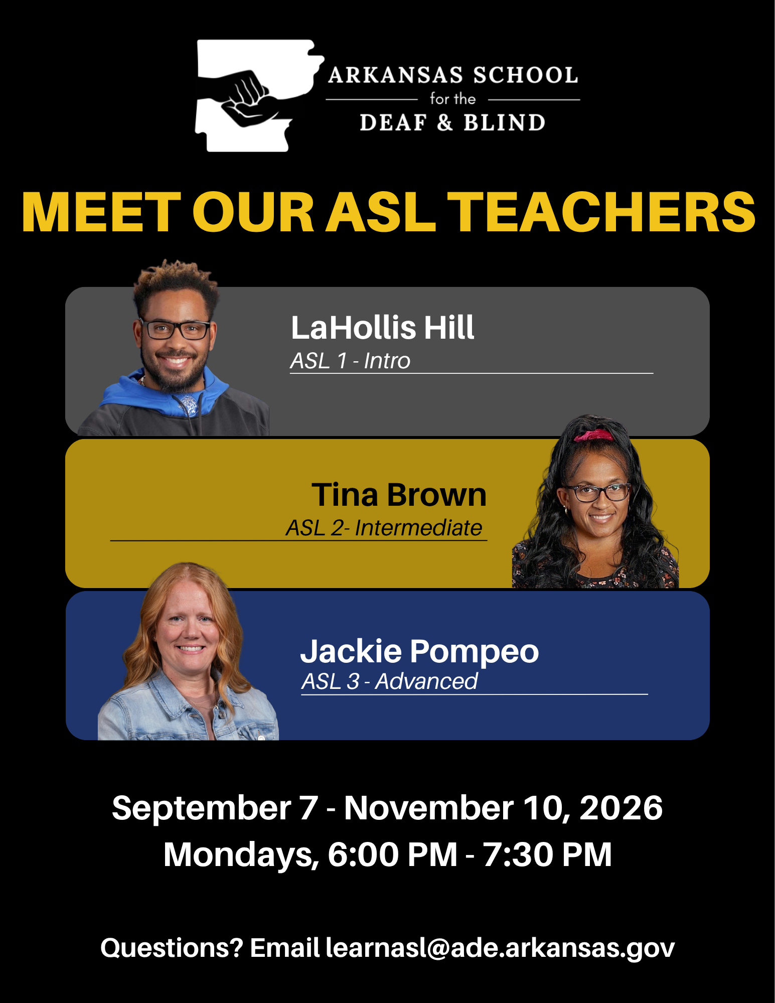 Flyer for ARDB ASL classes festures headshots of ASL teachers LaHollis Hill (ASL 1 - Intro), Tina Brown (ASL 2 - Intermediate), Jackie Pompeo (ASL 3 - Advanced). Classes are September 7-November 10, 2026. Mondays, 6:00 pm - 7:30 pm. Questions? Email learnasl@ade.arkansas.gov